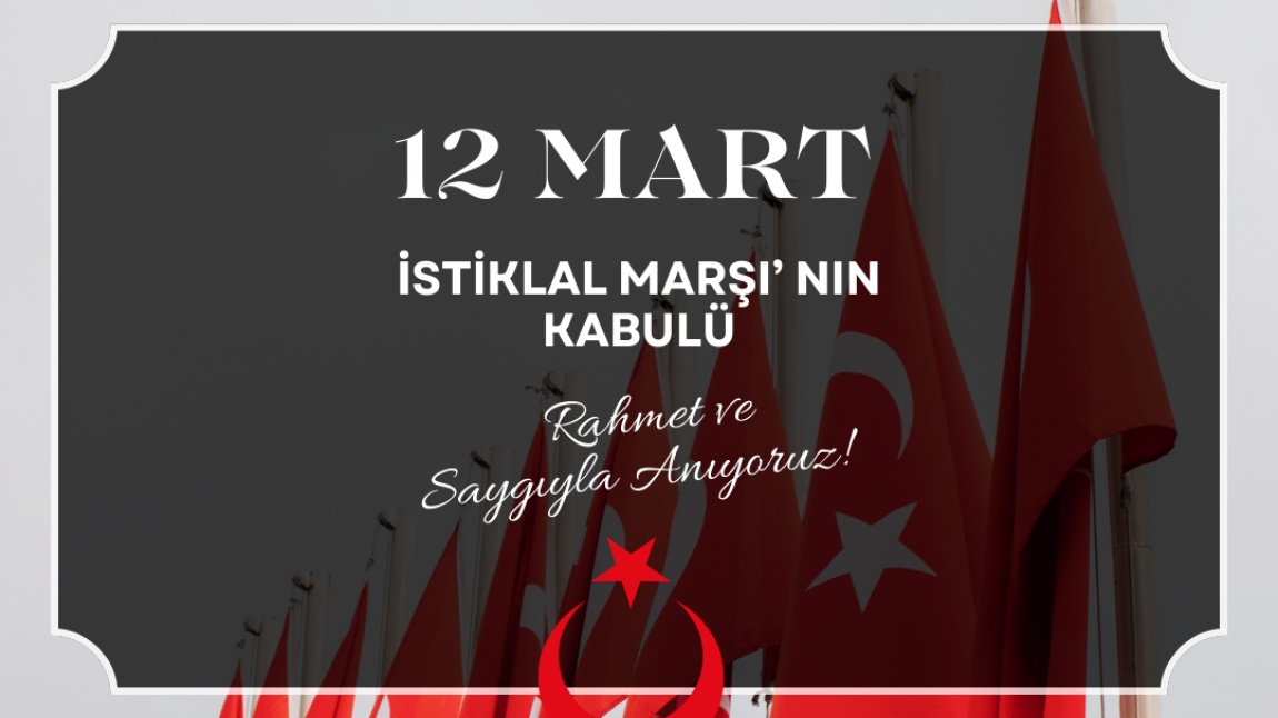 12 Mart İstiklal Marşı'nın Kabülü ve Mehmet Akif ERSOY' u Anma Günü