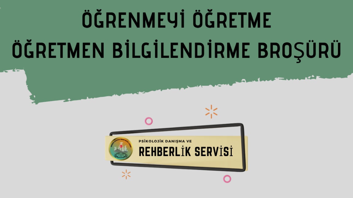 ÖĞRENMEYİ ÖĞRETME -VERİMLİ DERS ÇALIŞMA - ÖĞRETMEN BİLGİLENDİRME BROŞÜRÜ